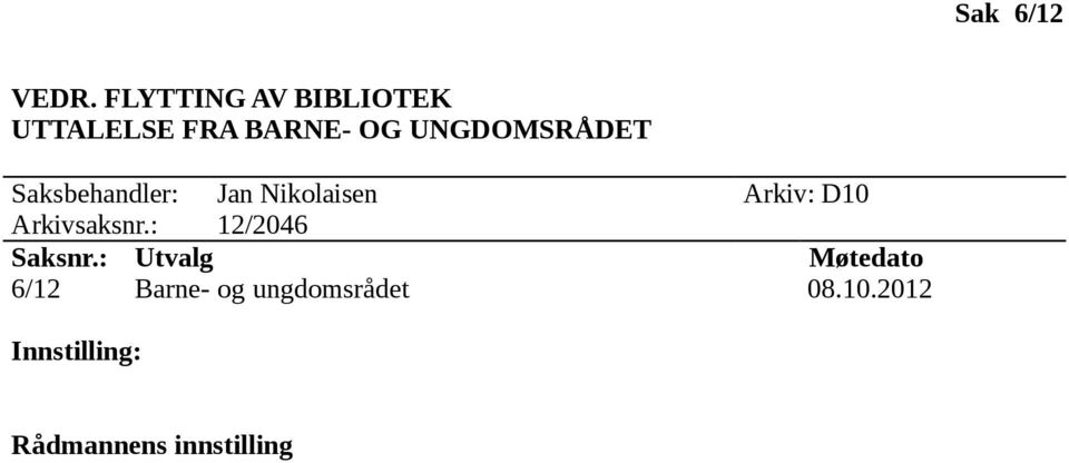 Saksbehandler: Jan Nikolaisen Arkiv: D10 Arkivsaksnr.