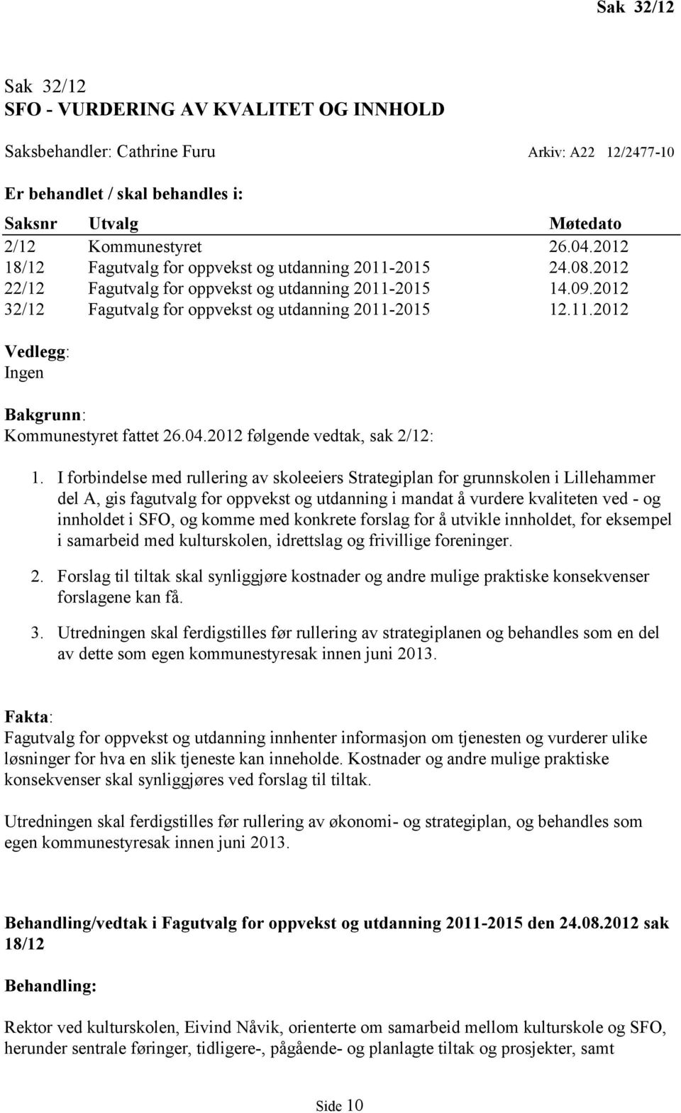 04.2012 følgende vedtak, sak 2/12: 1.