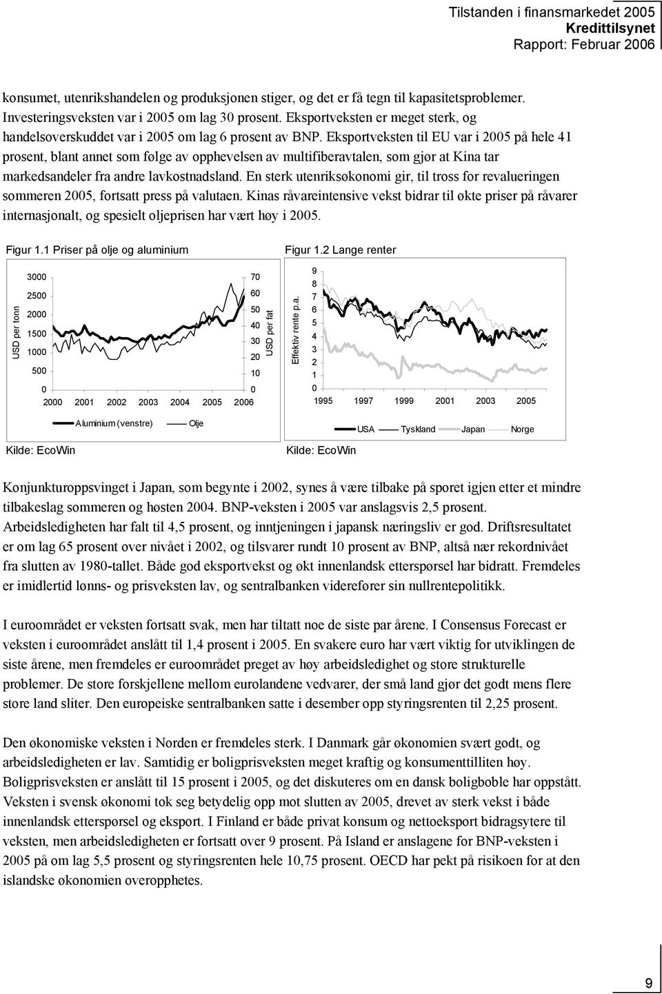 Eksportveksten til EU var i 25 på hele 41 prosent, blant annet som følge av opphevelsen av multifiberavtalen, som gjør at Kina tar markedsandeler fra andre lavkostnadsland.