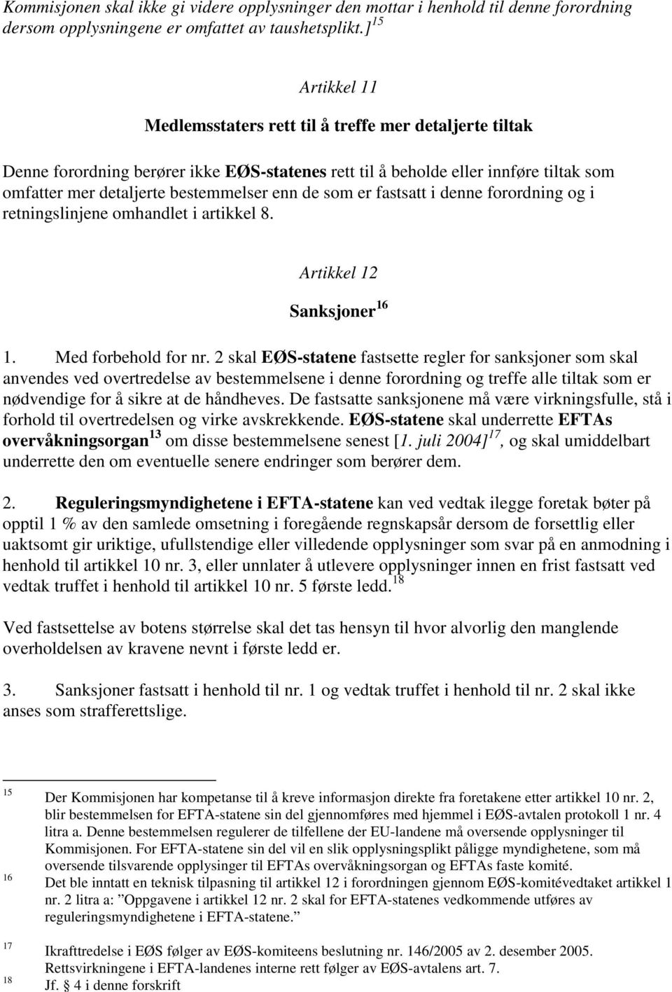 de som er fastsatt i denne forordning og i retningslinjene omhandlet i artikkel 8. Artikkel 12 Sanksjoner 16 1. Med forbehold for nr.