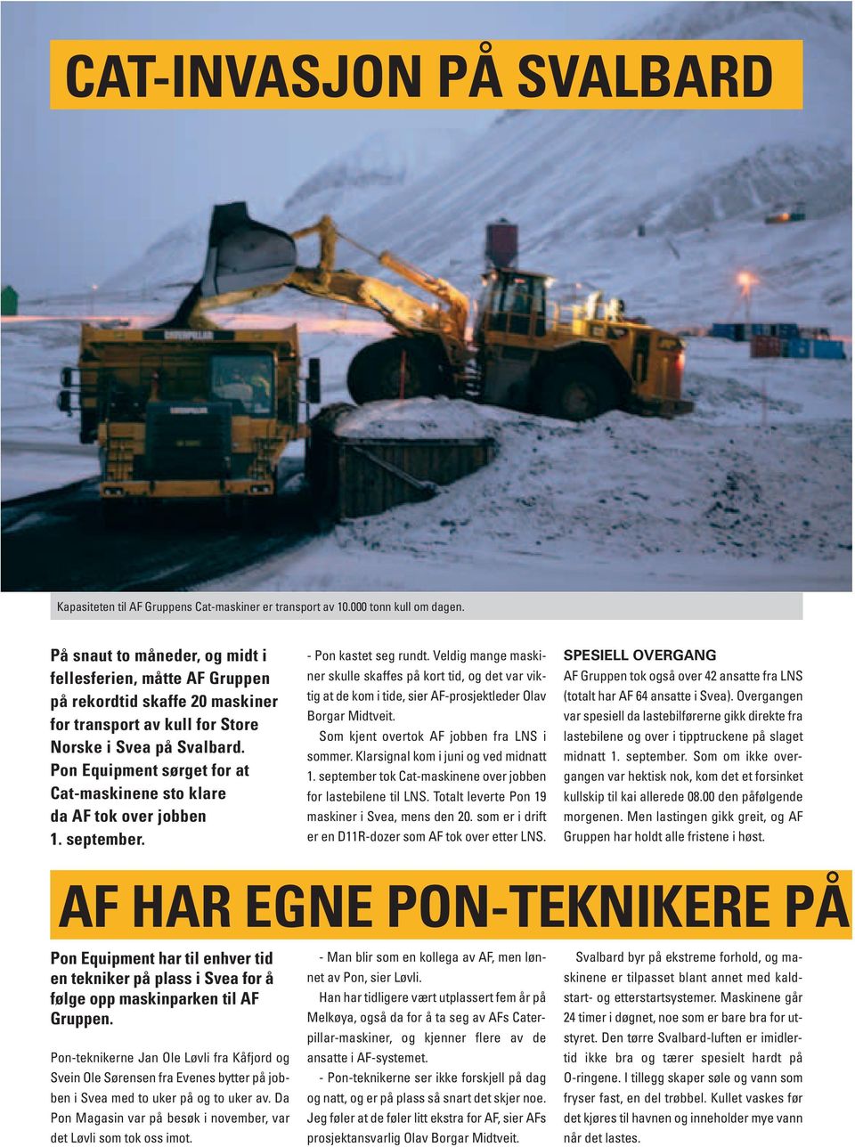 Pon Equipment sørget for at Cat-maskinene sto klare da AF tok over jobben 1. september. - Pon kastet seg rundt.