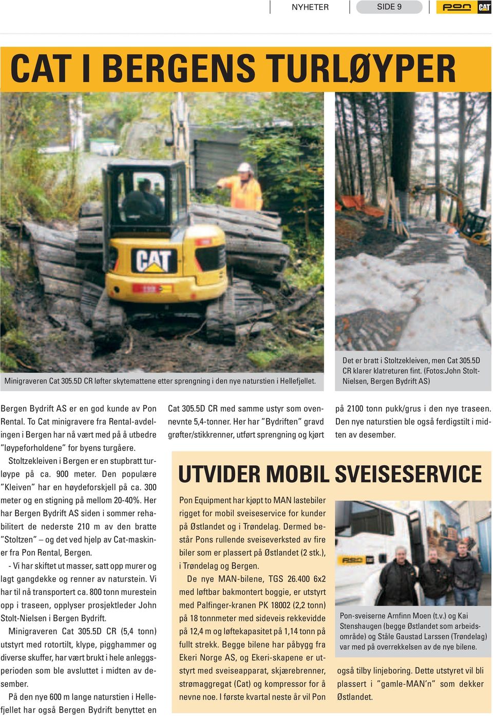 To Cat minigravere fra Rental-avdelingen i Bergen har nå vært med på å utbedre løypeforholdene for byens turgåere. Stoltzekleiven i Bergen er en stupbratt turløype på ca. 900 meter.