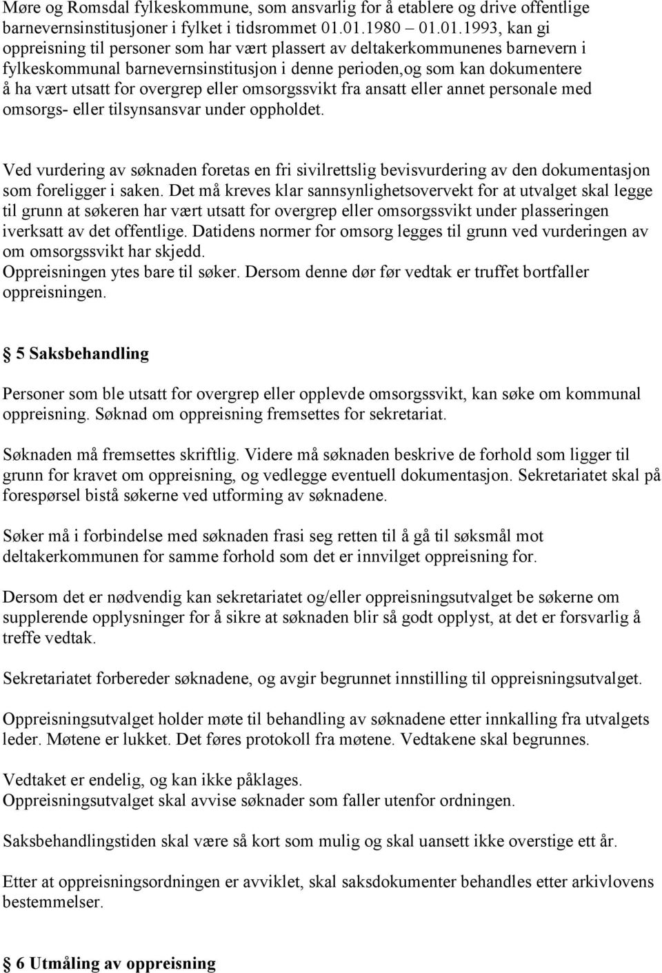 utsatt for overgrep eller omsorgssvikt fra ansatt eller annet personale med omsorgs- eller tilsynsansvar under oppholdet.