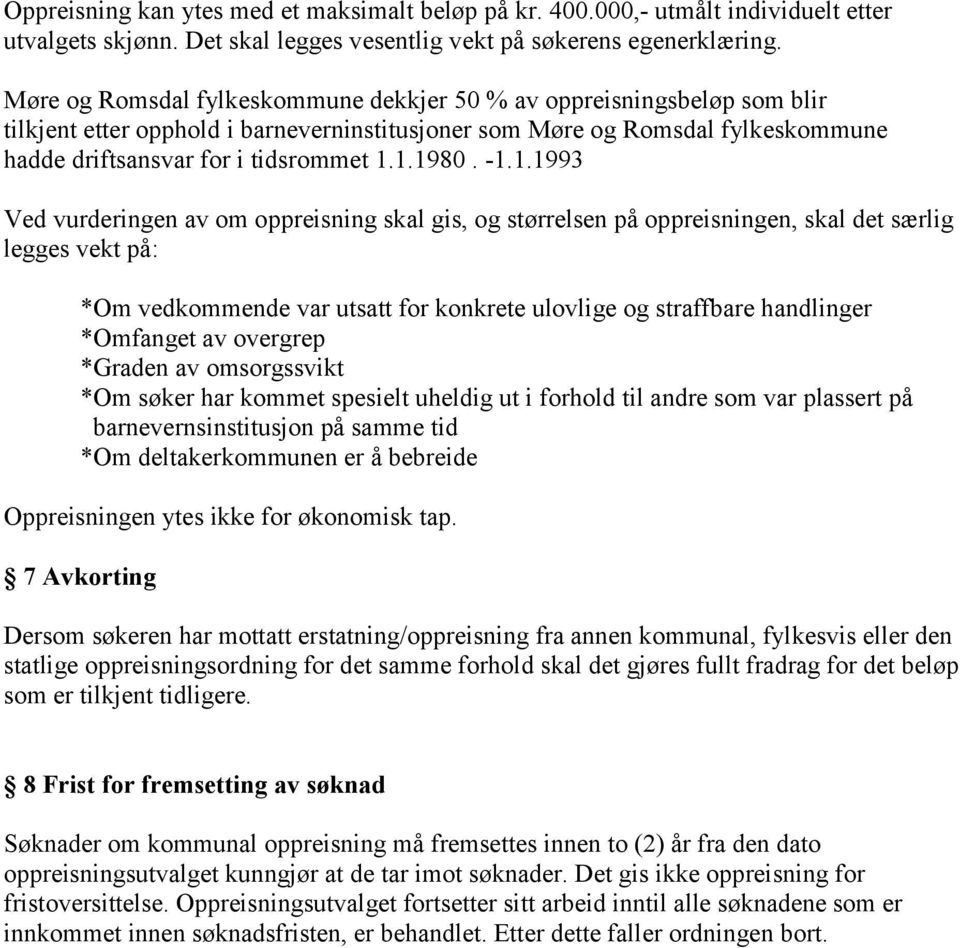 -1.1.1993 Ved vurderingen av om oppreisning skal gis, og størrelsen på oppreisningen, skal det særlig legges vekt på: *Om vedkommende var utsatt for konkrete ulovlige og straffbare handlinger