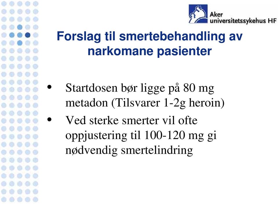 (Tilsvarer 1-2g heroin) Ved sterke smerter vil