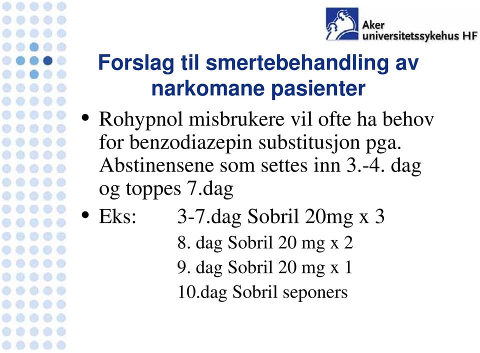 Abstinensene som settes inn 3.-4. dag og toppes 7.dag Eks: 3-7.