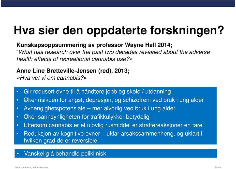 » Anne Line Bretteville-Jensen (red), 2013; «Hva vet vi om cannabis?