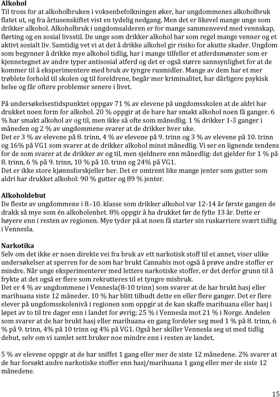 De unge som drikker alkohol har som regel mange venner og et aktivt sosialt liv. Samtidig vet vi at det å drikke alkohol gir risiko for akutte skader.