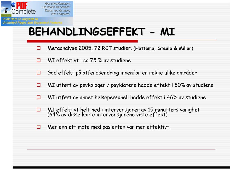 områder MI utført av psykologer / psykiatere hadde effekt i 80% av studiene MI utført av annet helsepersonell hadde