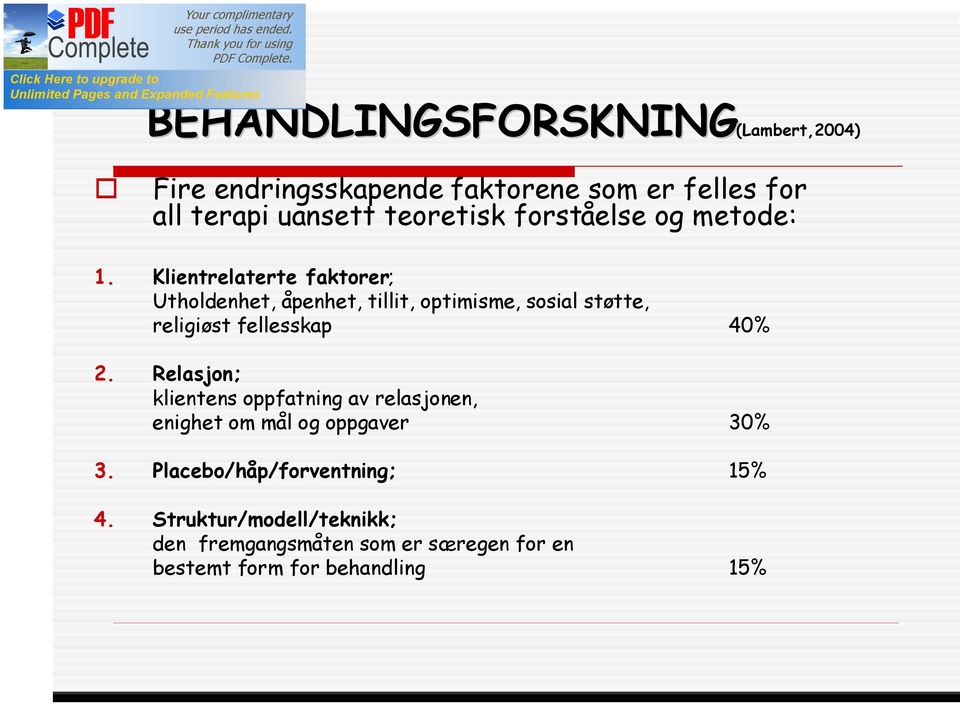 Klientrelaterte faktorer; Utholdenhet, åpenhet, tillit, optimisme, sosial støtte, religiøst fellesskap 40% 2.