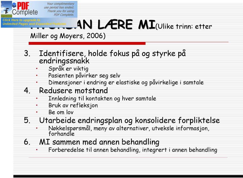 og påvirkelige i samtale 4. Redusere motstand Innledning til kontakten og hver samtale Bruk av refleksjon Be om lov 5.