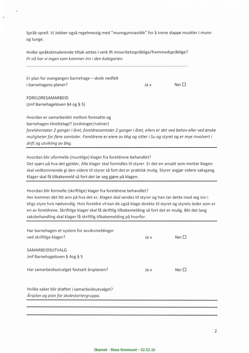 Ja x Nei C] FORELDRESAMARBEID (Jmf Barnehageloven 4 og 5) Hvordan er samarbeidet mellom foresatte og barnehagen tilrettelagt?