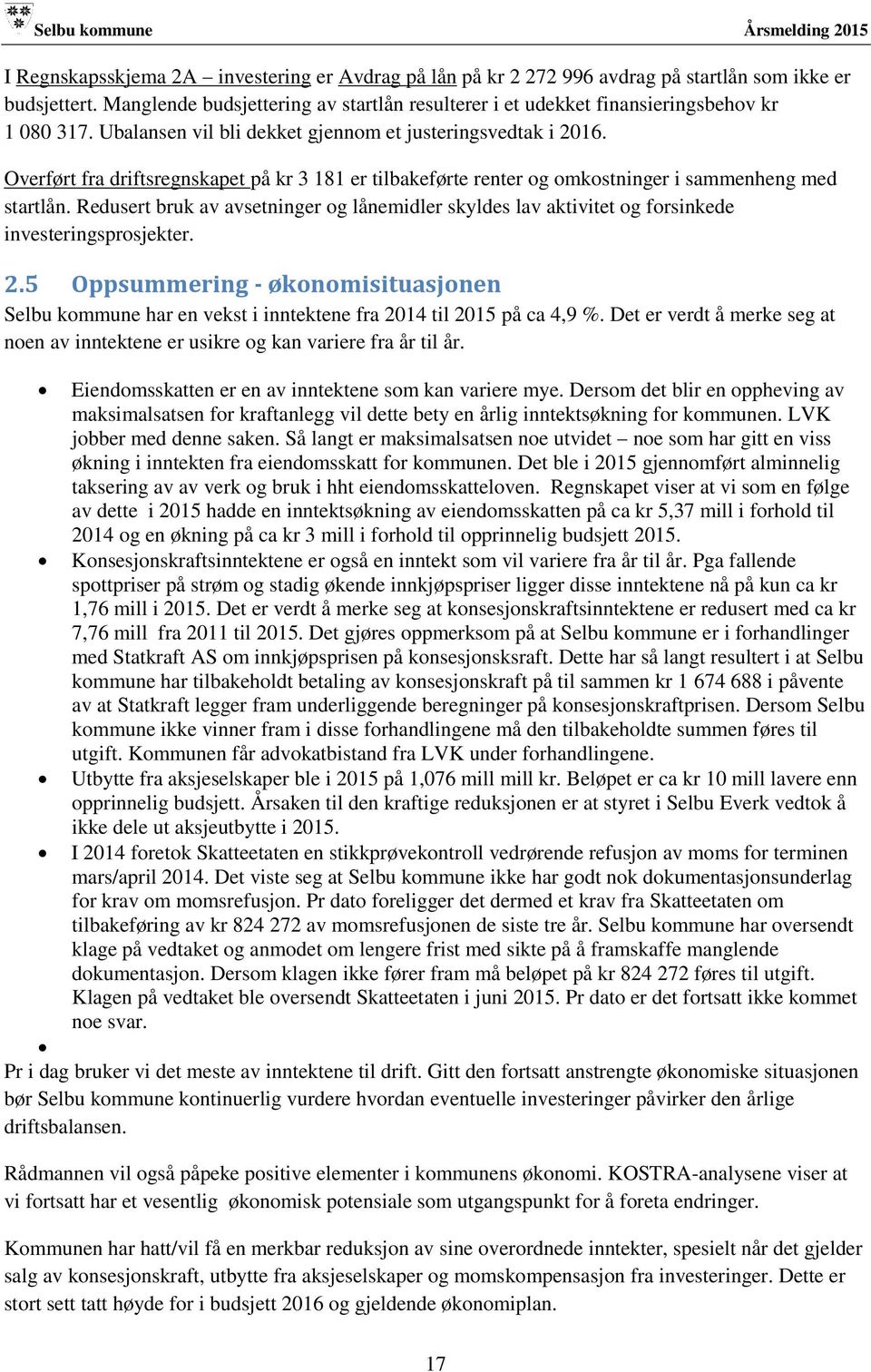 Overført fra driftsregnskapet på kr 3 181 er tilbakeførte renter og omkostninger i sammenheng med startlån.