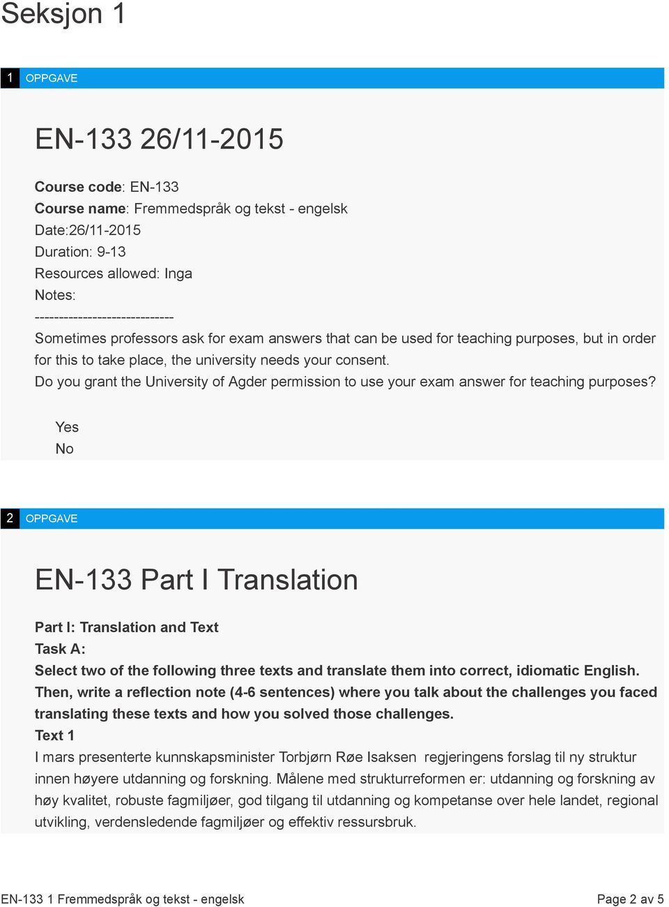 Do you grant the University of Agder permission to use your exam answer for teaching purposes?