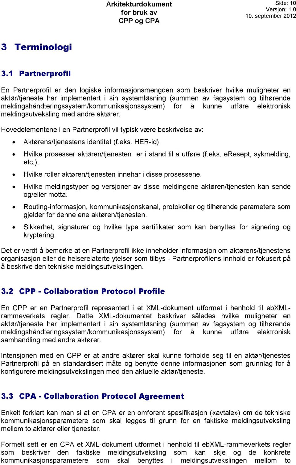 meldingshåndteringssystem/kommunikasjonssystem) for å kunne utføre elektronisk meldingsutveksling med andre aktører.