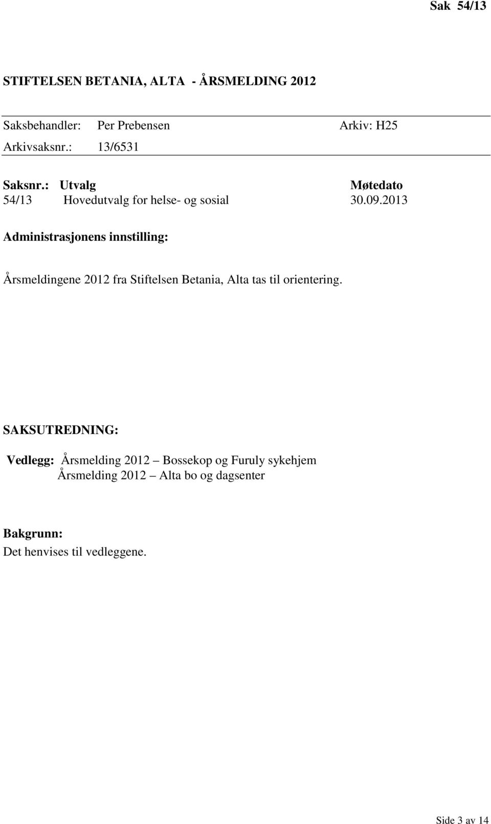 2013 Administrasjonens innstilling: Årsmeldingene 2012 fra Stiftelsen Betania, Alta tas til orientering.