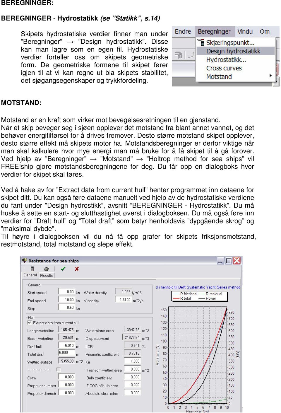 MOTSTAND: Motstand er en kraft som virker mot bevegelsesretningen til en gjenstand.