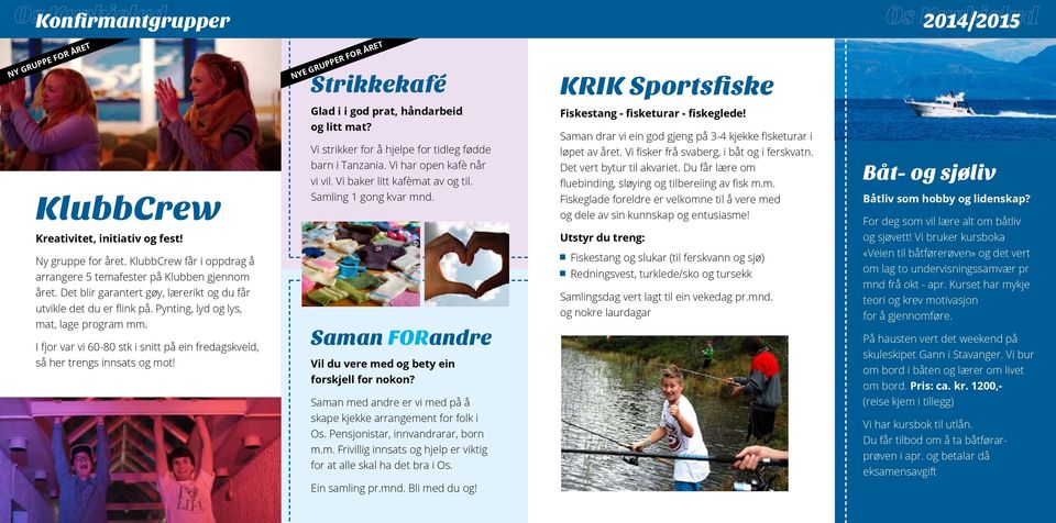 Strikkekafé NYE GRUPPER FOR ÅRET KRIK Sportsfiske Glad i i god prat, håndarbeid Fiskestang - fisketurar - fiskeglede! og litt mat?