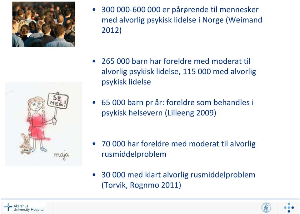 65 000 barn pr år: foreldre som behandles i psykisk helsevern (Lilleeng 2009) 70 000 har foreldre