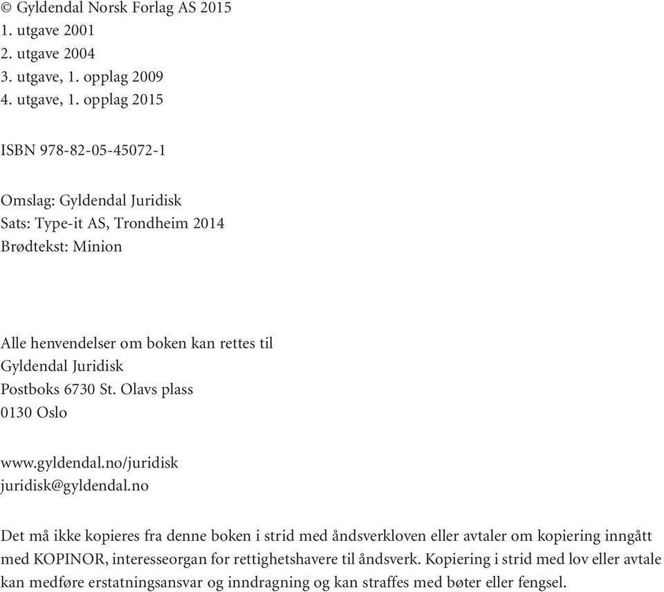 opplag 2015 ISBN 978-82-05- Omslag: Gyldendal Juridisk Sats: Type-it AS, Trondheim 2014 Brødtekst: Minion Alle henvendelser om boken kan rettes til Gyldendal