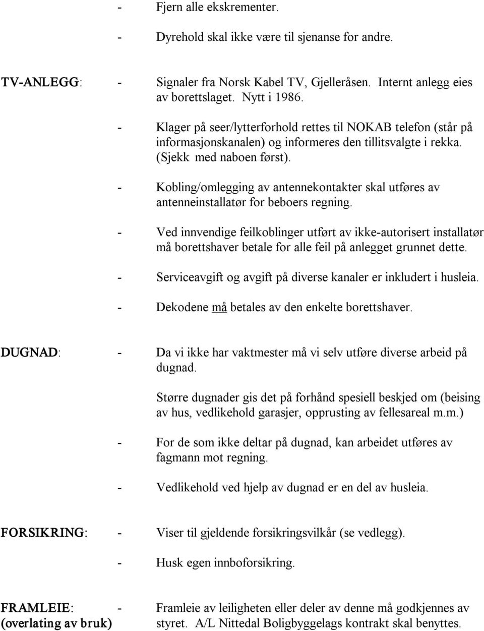 Kobling/omlegging av antennekontakter skal utføres av antenneinstallatør for beboers regning.