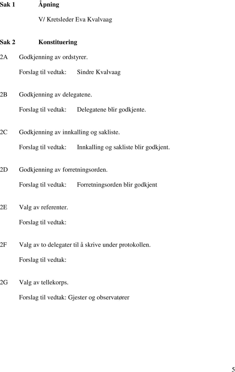 2C Godkjenning av innkalling og sakliste. Innkalling og sakliste blir godkjent.