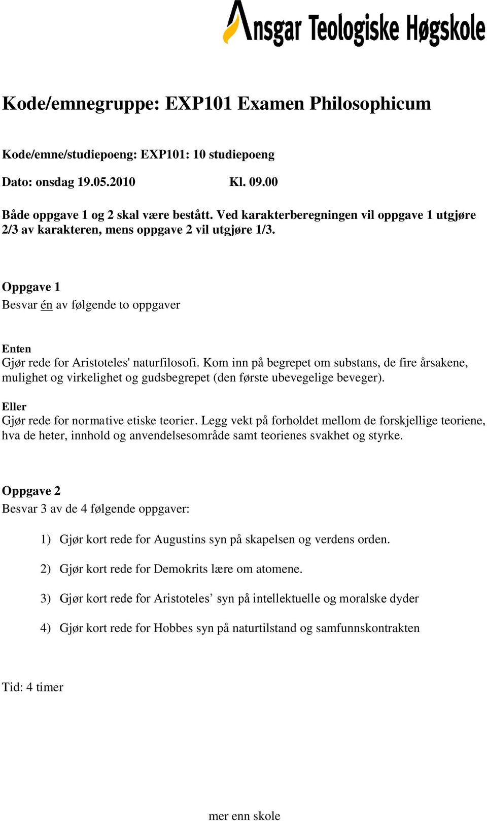 Legg vekt på forholdet mellom de forskjellige teoriene, hva de heter, innhold og anvendelsesområde samt teorienes svakhet og styrke.