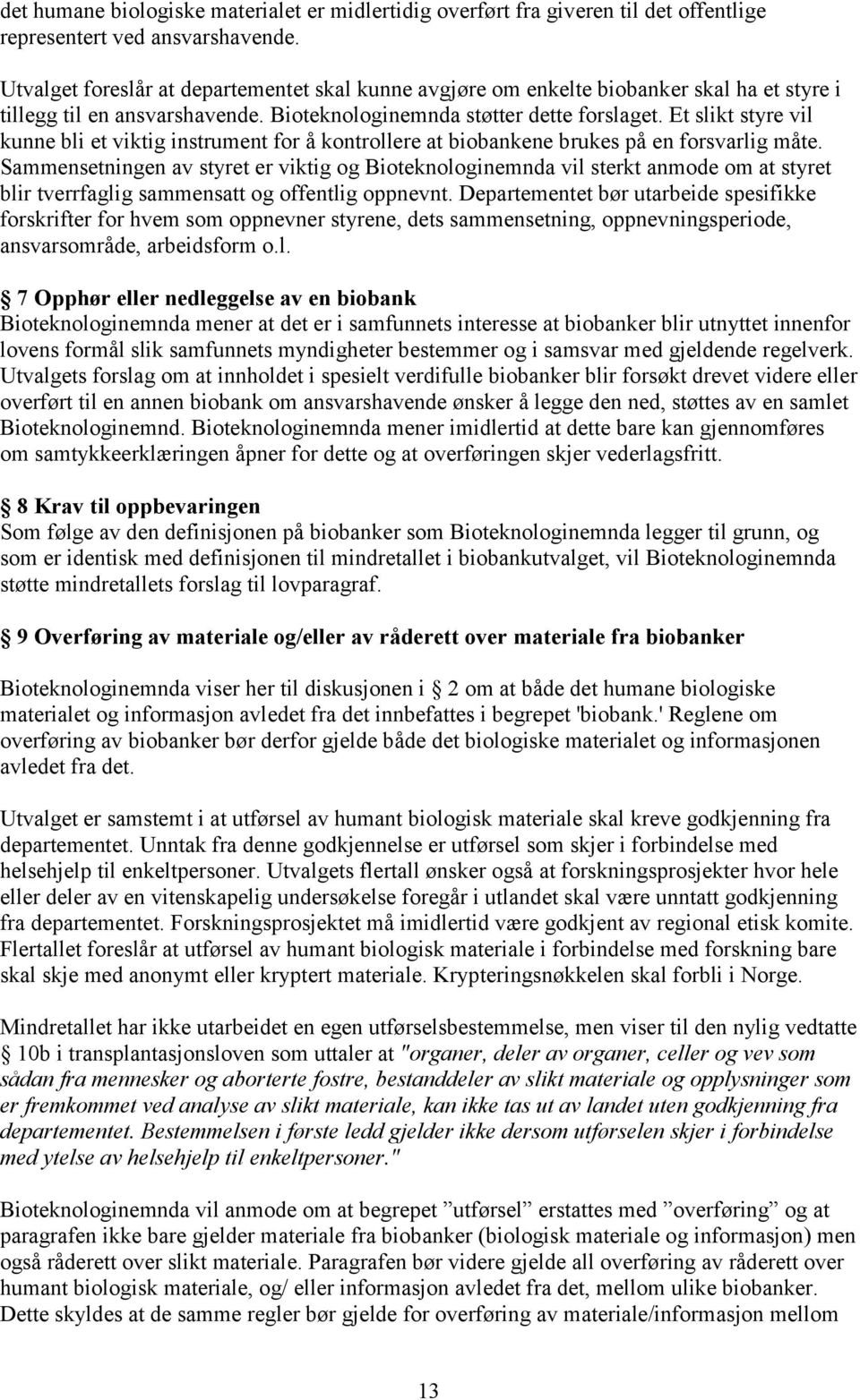 Et slikt styre vil kunne bli et viktig instrument for å kontrollere at biobankene brukes på en forsvarlig måte.