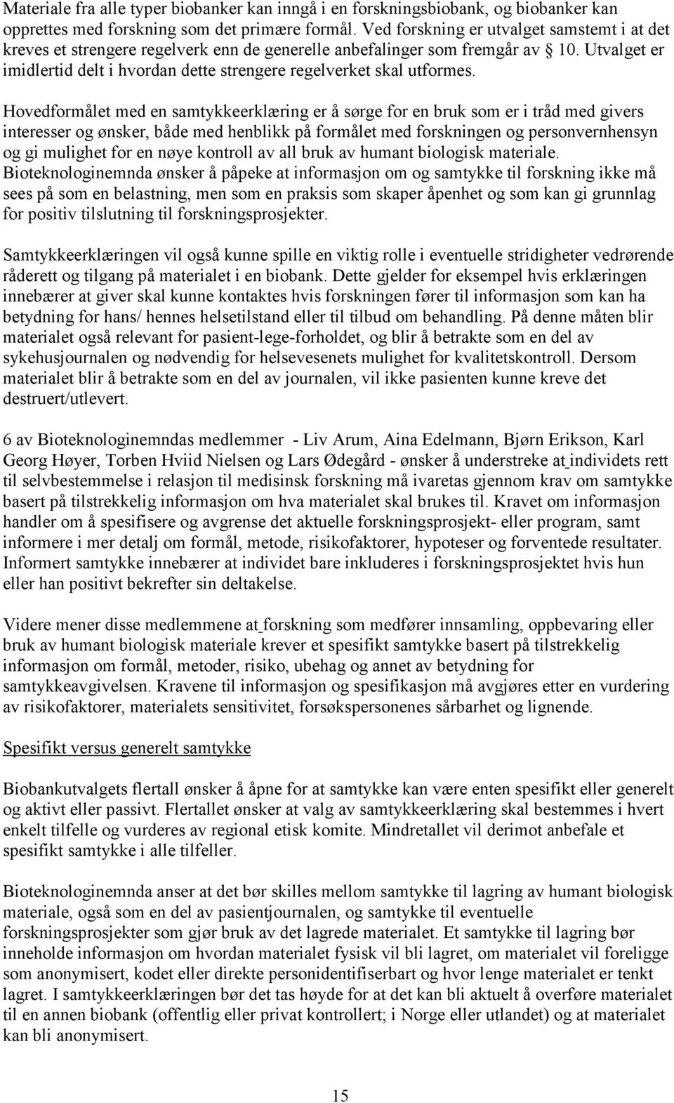 Utvalget er imidlertid delt i hvordan dette strengere regelverket skal utformes.