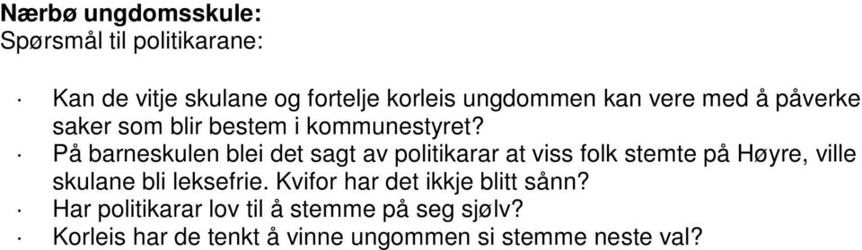 På barneskulen blei det sagt av politikarar at viss folk stemte på Høyre, ville skulane bli