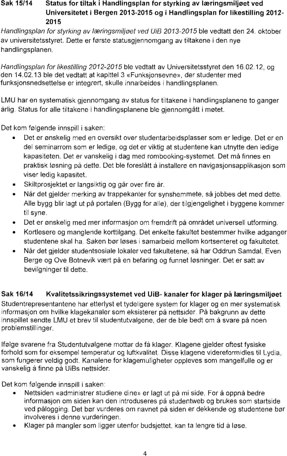 Handlingsplan for likestilling 2012-2015 ble vedtatt av Universitetsstyret den 16.02.