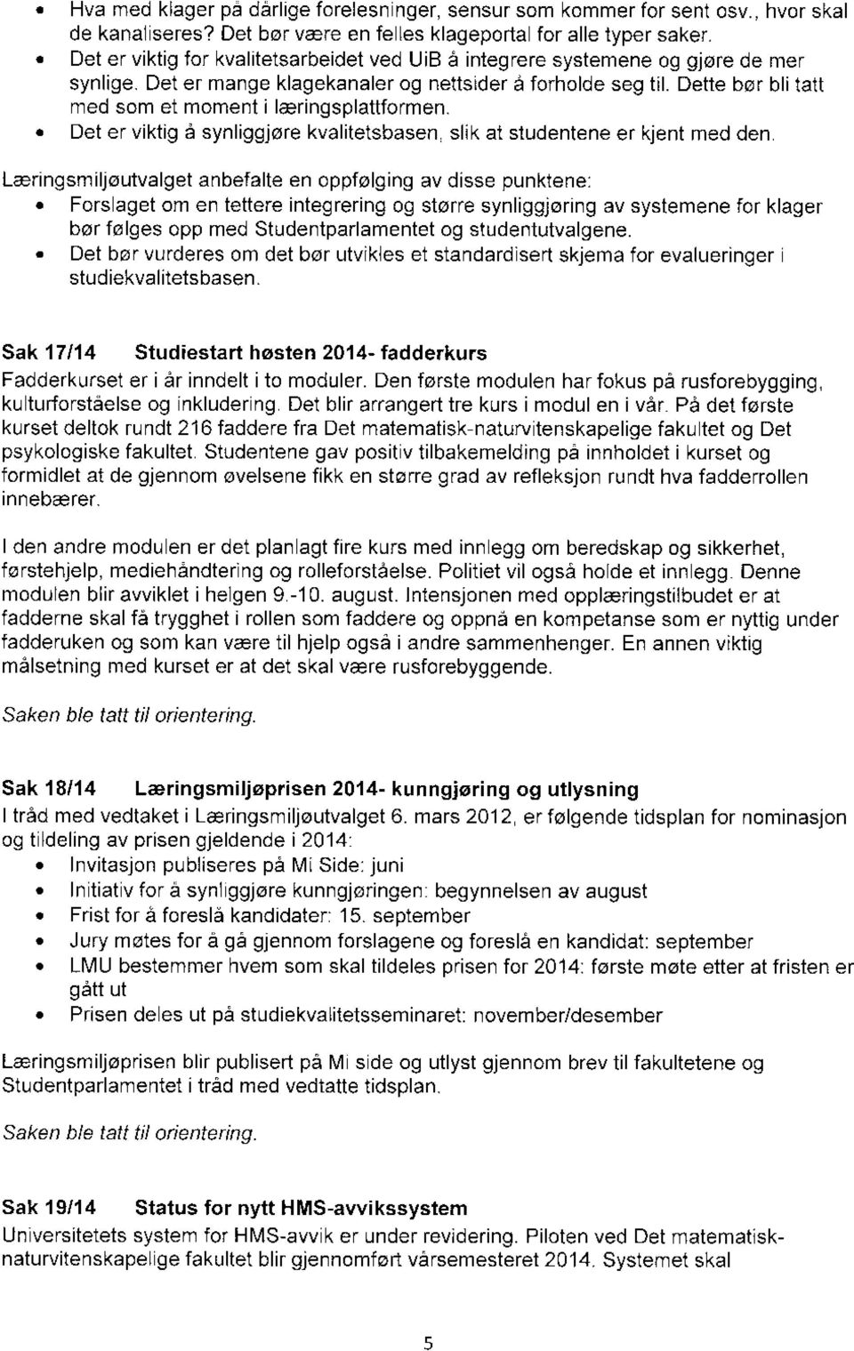 Dette bør bli tatt med som et moment i læringsplattformen. Det er viktig å synliggjøre kvalitetsbasen, slik at studentene er kjent med den.