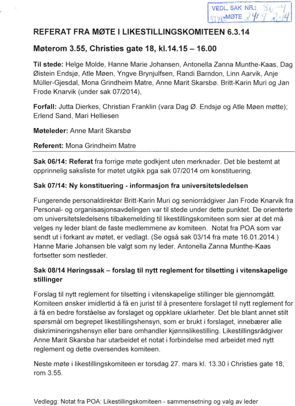 Britt-Karin Muri og Jan Frode Knarvik (under sak 07/2014), Forfall: Jutta Dierkes, Christian Franklin (vara Dag Ø.