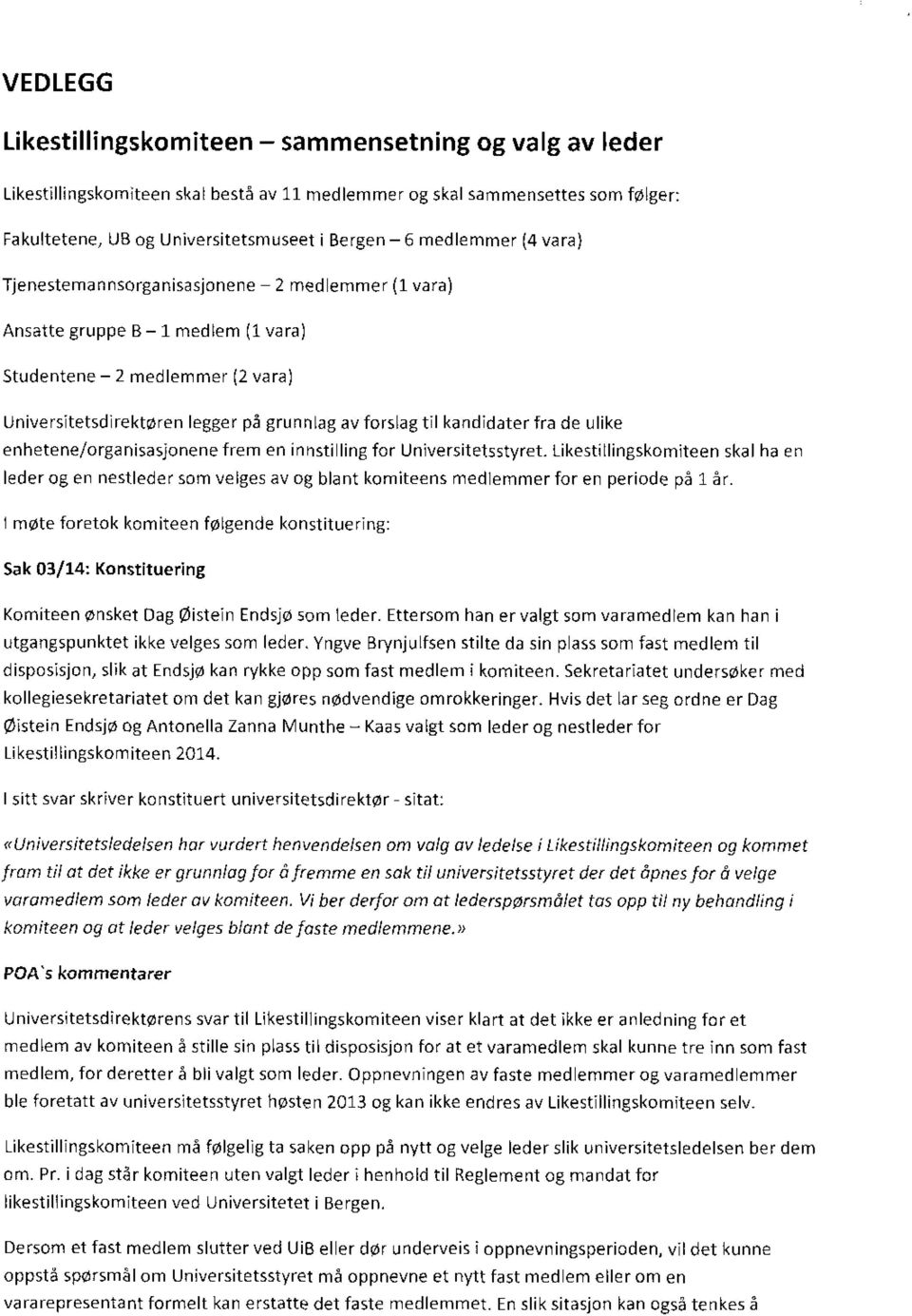 kandidater fra de ulike enhetene/organisasjonene frem en innstilling for Universitetsstyret.