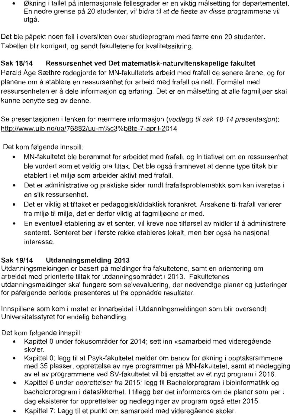 Sak 18/14 Ressursenhet ved Det matematisk-naturvitenskapelige fakultet Harald Age Sæthre redegjorde for MN-fakultetets arbeid med frafall de senere årene, og for planene om å etablere en ressursenhet