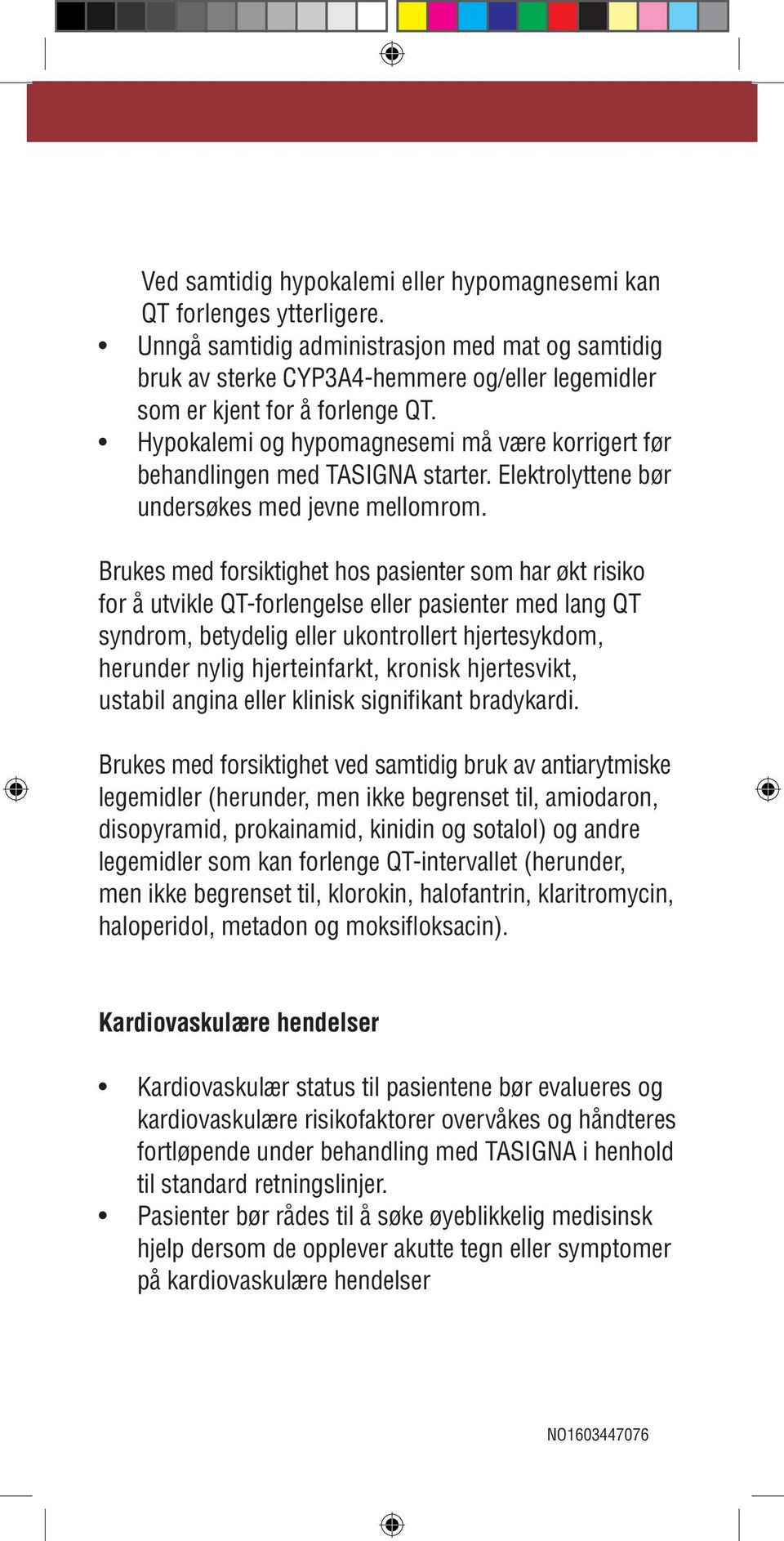 or long QT syndrome, uncontrolled or significant cardiac disease Unngå samtidig administrasjon med mat og samtidig including recent myocardial infarction, congestive bruk av sterke CYP3A4-hemmere