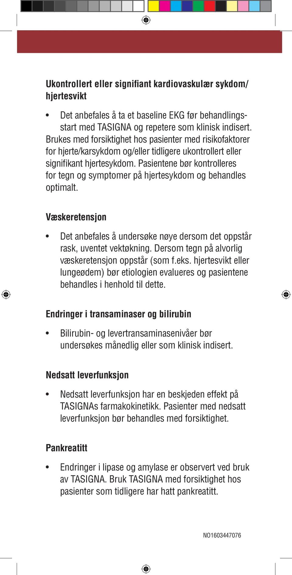 prevent indisert. and/or Brukes med reduce forsiktighet these events. hos pasienter med risikofaktorer for hjerte/karsykdom og/eller tidligere ukontrollert eller Tasigna signifikant is hjertesykdom.