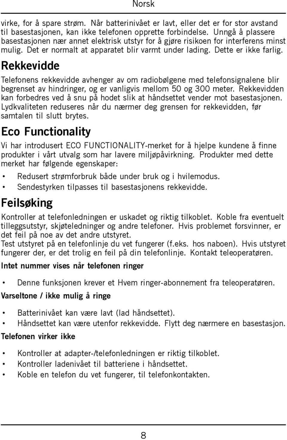 Rekkevidde Telefonens rekkevidde avhenger av om radiobølgene med telefonsignalene blir begrenset av hindringer, og er vanligvis mellom 50 og 300 meter.