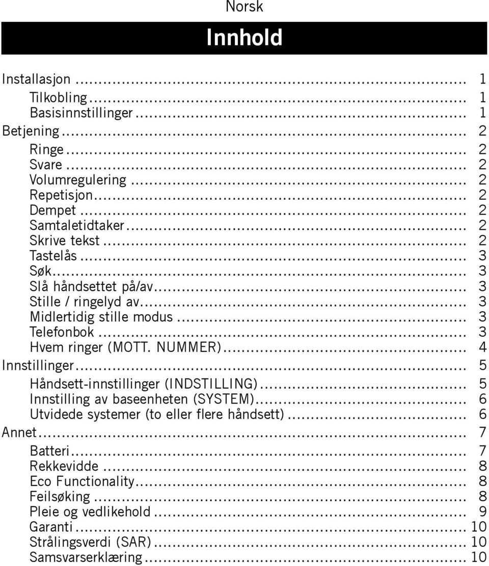 NUMMER)... 4 Innstillinger... 5 Håndsett-innstillinger (INDSTILLING)... 5 Innstilling av baseenheten (SYSTEM)... 6 Utvidede systemer (to eller flere håndsett).