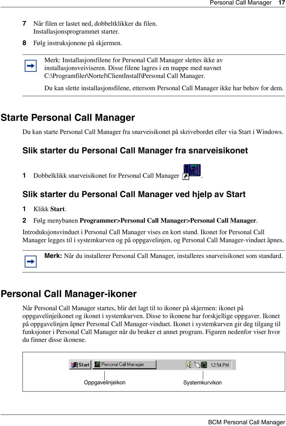 Du kan slette installasjonsfilene, ettersom Personal Call Manager ikke har behov for dem.