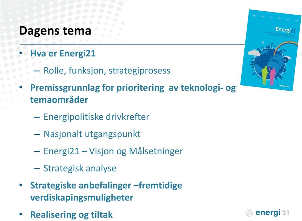 Nasjonalt utgangspunkt Energi21 Visjon og Målsetninger Strategisk analyse