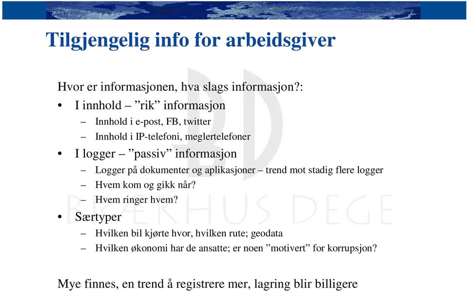 informasjon Logger på dokumenter og aplikasjoner trend mot stadig flere logger Hvem kom og gikk når? Hvem ringer hvem?