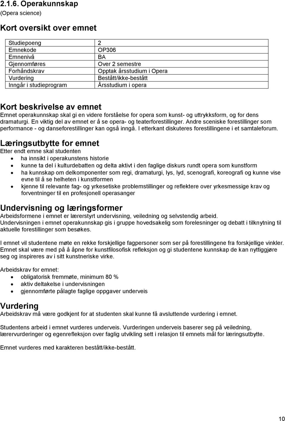 I etterkant diskuteres forestillingene i et samtaleforum.