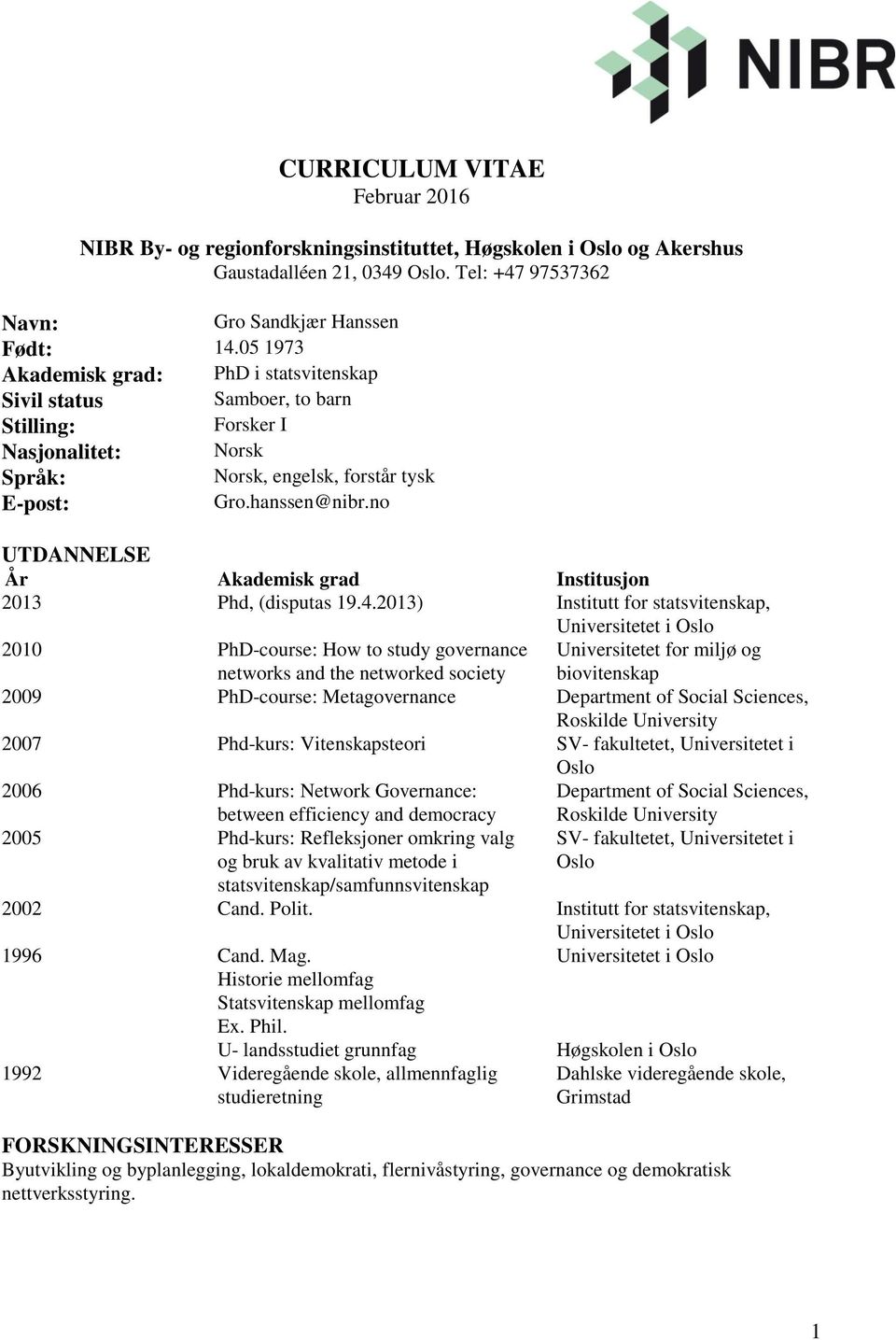 no UTDANNELSE År Akademisk grad Institusjon 2013 Phd, (disputas 19.4.