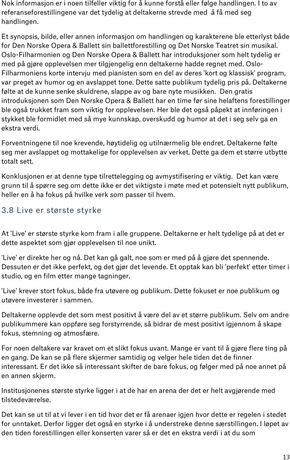 Oslo-Filharmonien og Den Norske Opera & Ballett har introduksjoner som helt tydelig er med på gjøre opplevelsen mer tilgjengelig enn deltakerne hadde regnet med.