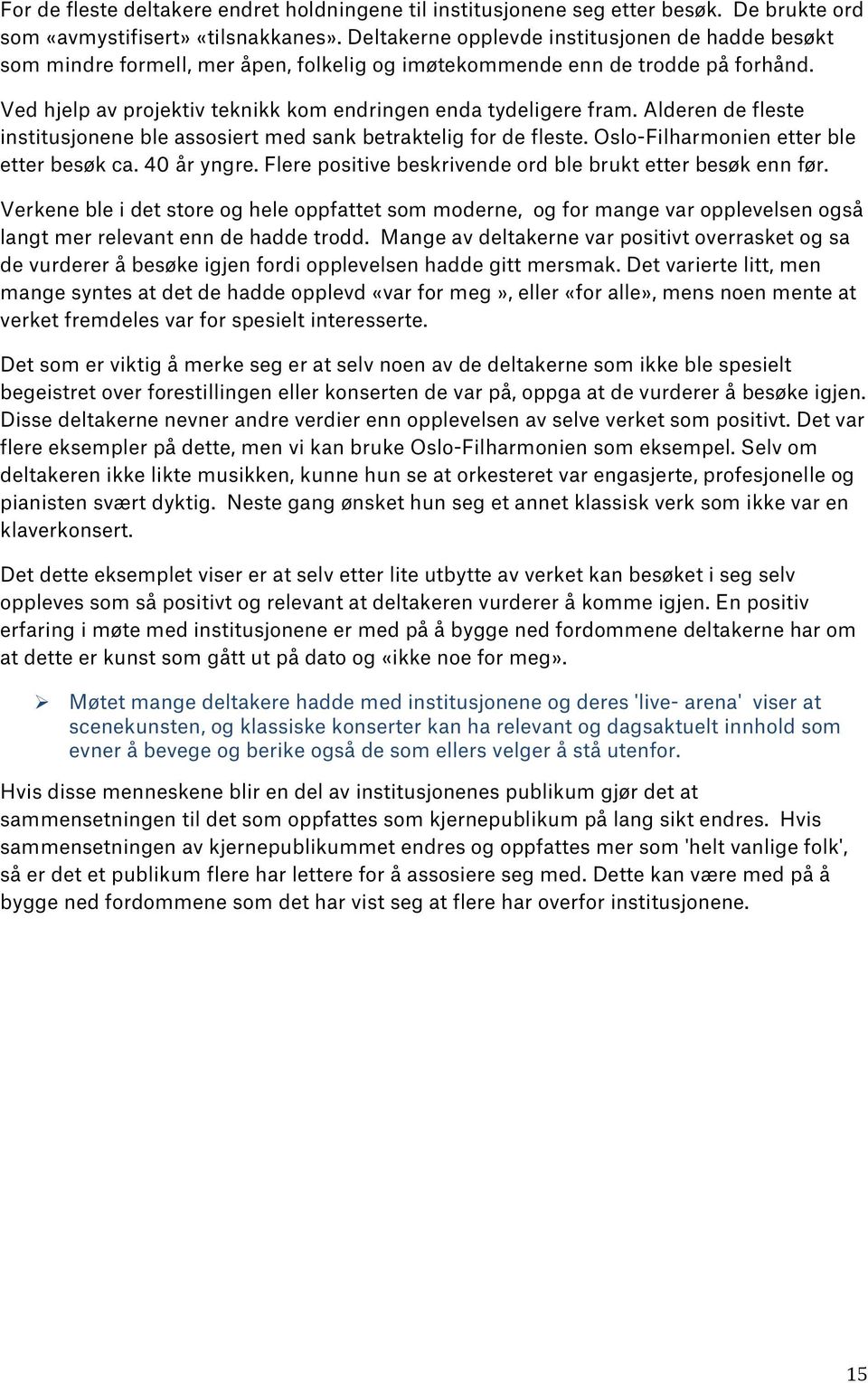 Alderen de fleste institusjonene ble assosiert med sank betraktelig for de fleste. Oslo-Filharmonien etter ble etter besøk ca. 40 år yngre.