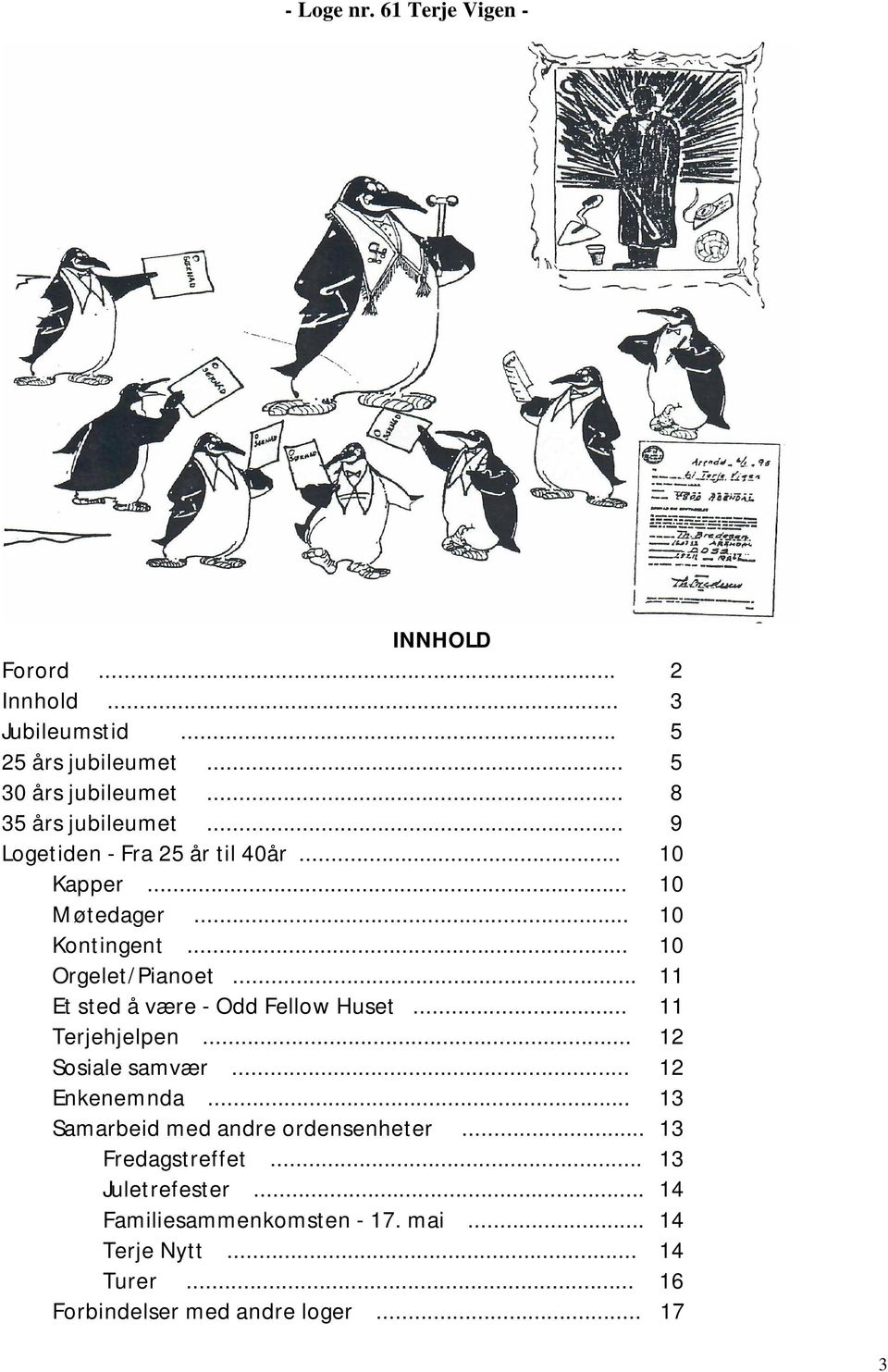 .. 11 Et sted å være - Odd Fellow Huset... 11 Terjehjelpen... 12 Sosiale samvær... 12 Enkenemnda.