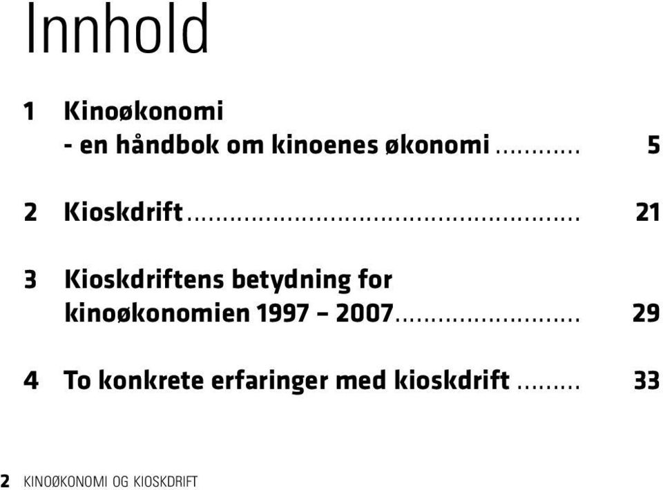 .. 21 3 Kioskdriftens betydning for kinoøkonomien