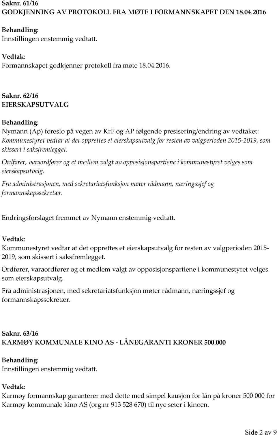 2015-2019, som skissert i saksfremlegget. Ordfører, varaordfører og et medlem valgt av opposisjonspartiene i kommunestyret velges som eierskapsutvalg.