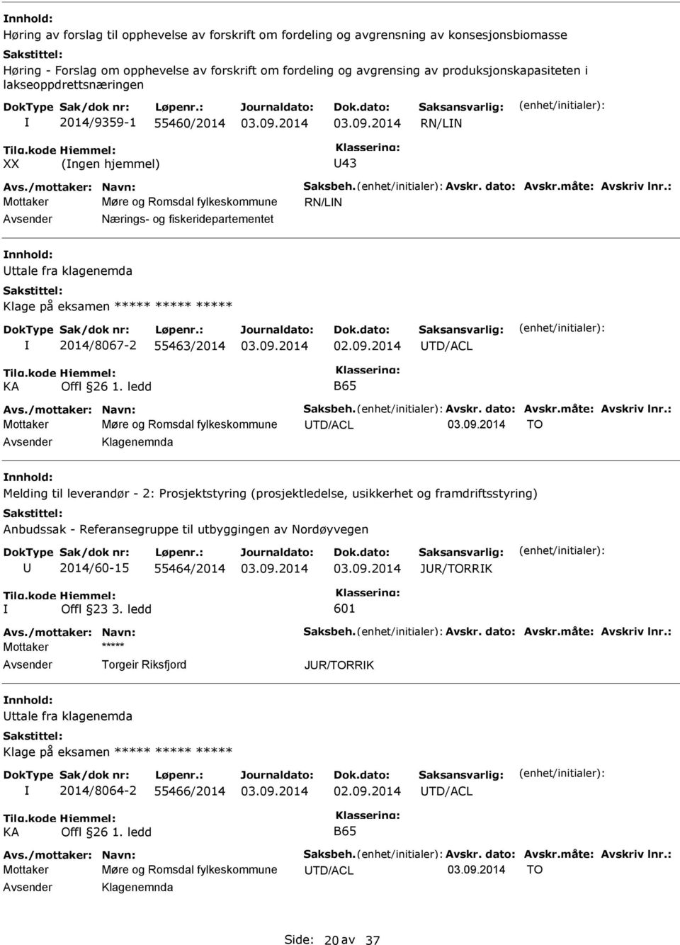 : Mottaker Møre og Romsdal fylkeskommune RN/LN Nærings- og fiskeridepartementet ttale fra klagenemda Klage på eksamen 2014/8067-2 55463/2014 TD/ACL KA Offl 26 1. ledd B65 Avs./mottaker: Navn: Saksbeh.